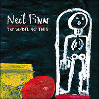 Neil Finn - Try Whistling This